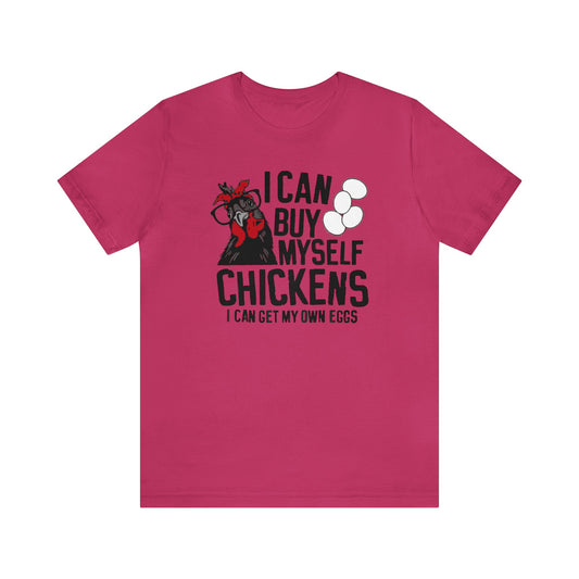 I Can Buy Myself Chickens- I Can Get My Own Eggs Premium Short Sleeve Tee