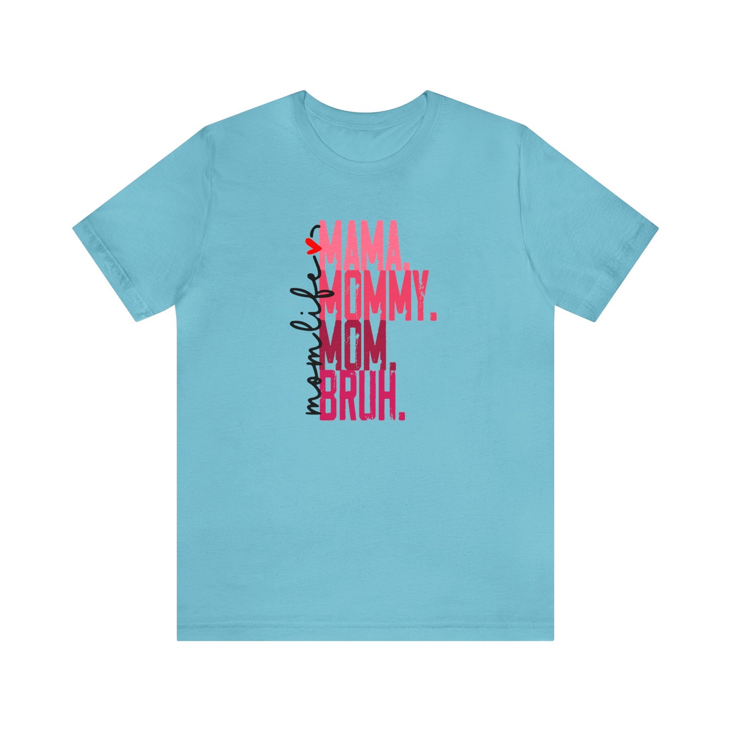 Mom Life- Mama Mommy Mom Bruh Premium Short Sleeve Tee