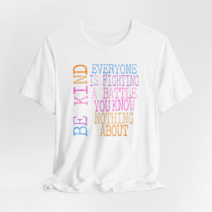 Be Kind- Everyone Is Fighting A Battle You Know Nothing About Premium Short Sleeve Tee