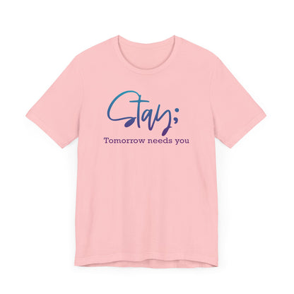 Stay; Tomorrow Needs You Premium Short Sleeve Tee