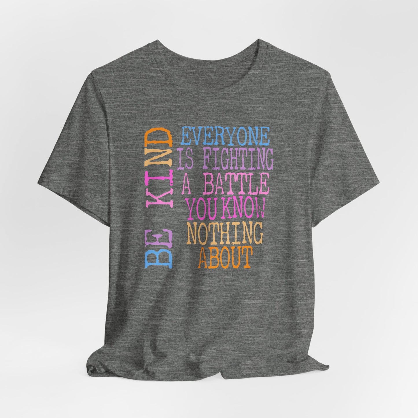 Be Kind- Everyone Is Fighting A Battle You Know Nothing About Premium Short Sleeve Tee