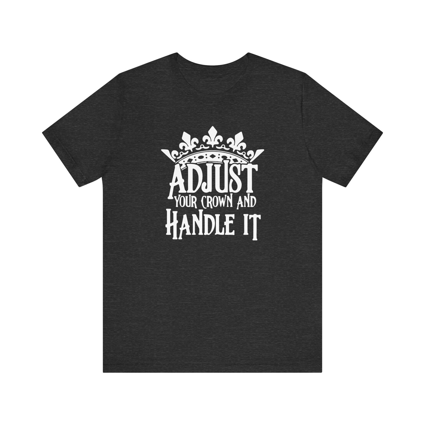 Adjust Your Crown and Handle It Premium Short Sleeve Tee