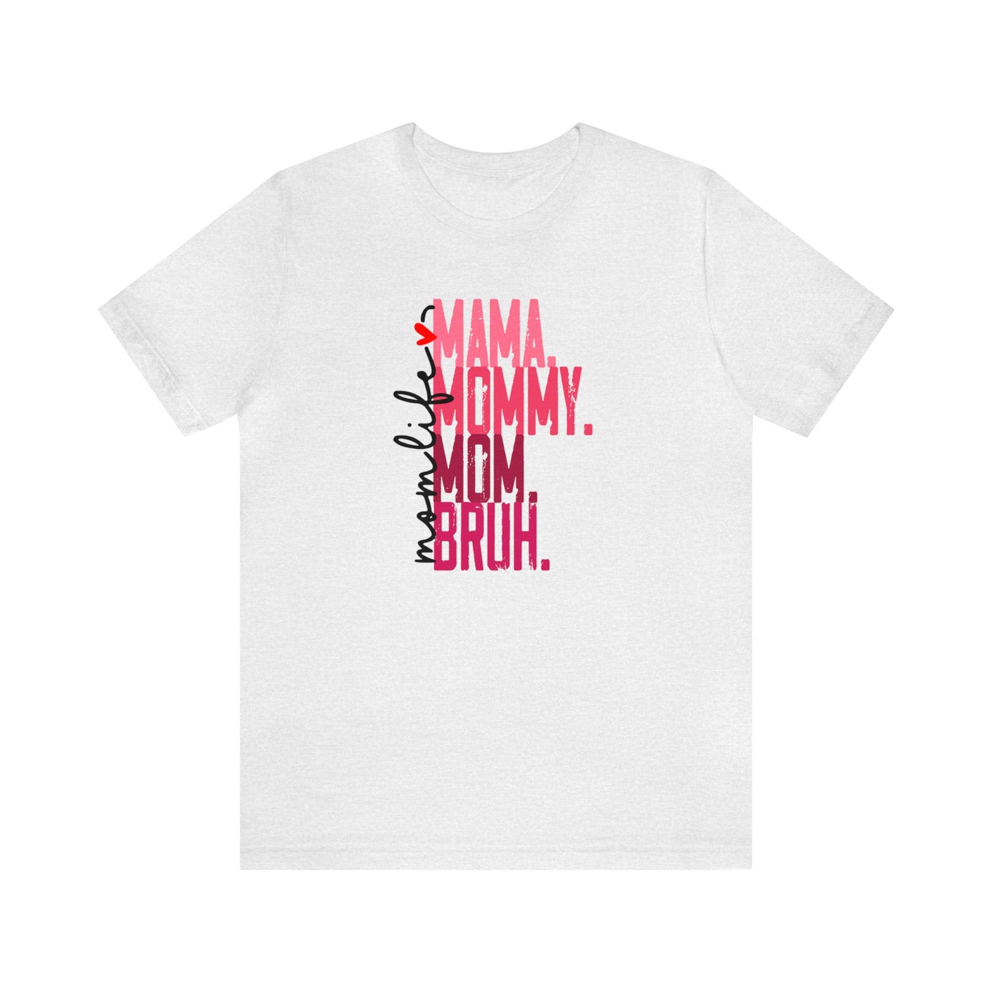 Mom Life- Mama Mommy Mom Bruh Premium Short Sleeve Tee