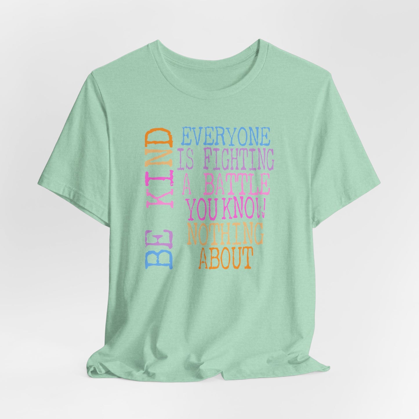 Be Kind- Everyone Is Fighting A Battle You Know Nothing About Premium Short Sleeve Tee