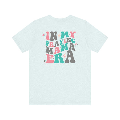 In My Praying Mama Era Premium Short Sleeve Tee