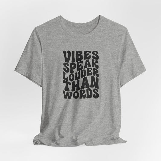 VIBES SPEAK LOUDER THAN WORDS -BLACK TEXT- PREMIUM SHORT SLEEVE TEE