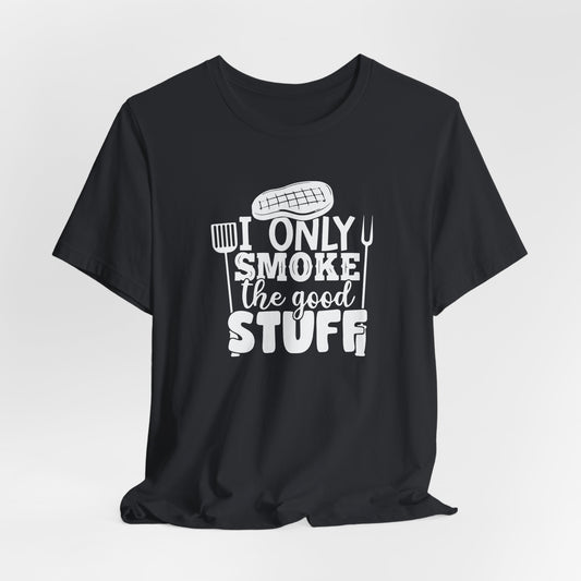 I Only Smoke The Good Stuff Premium Short Sleeve Tee