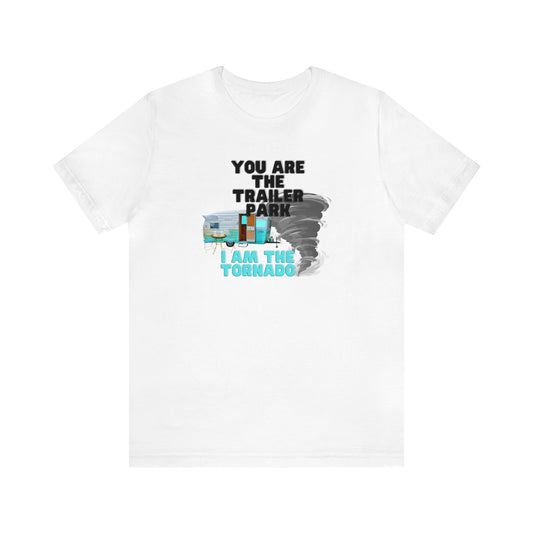 You are the Trailer Park, I am the Tornado Premium Short Sleeve Tee