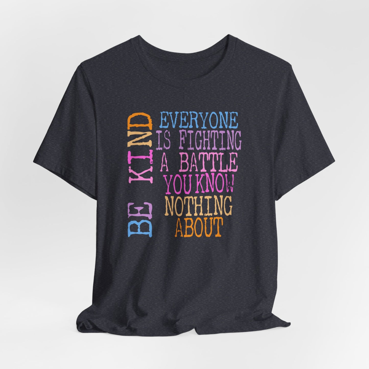 Be Kind- Everyone Is Fighting A Battle You Know Nothing About Premium Short Sleeve Tee