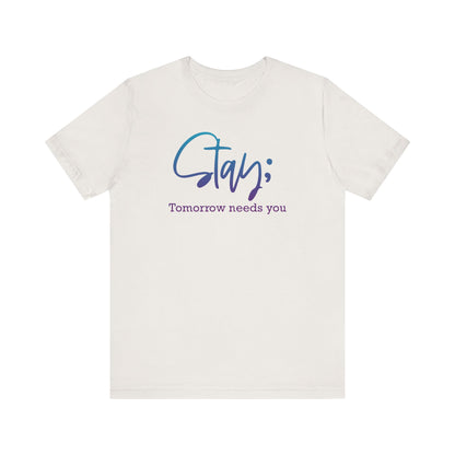 Stay; Tomorrow Needs You Premium Short Sleeve Tee