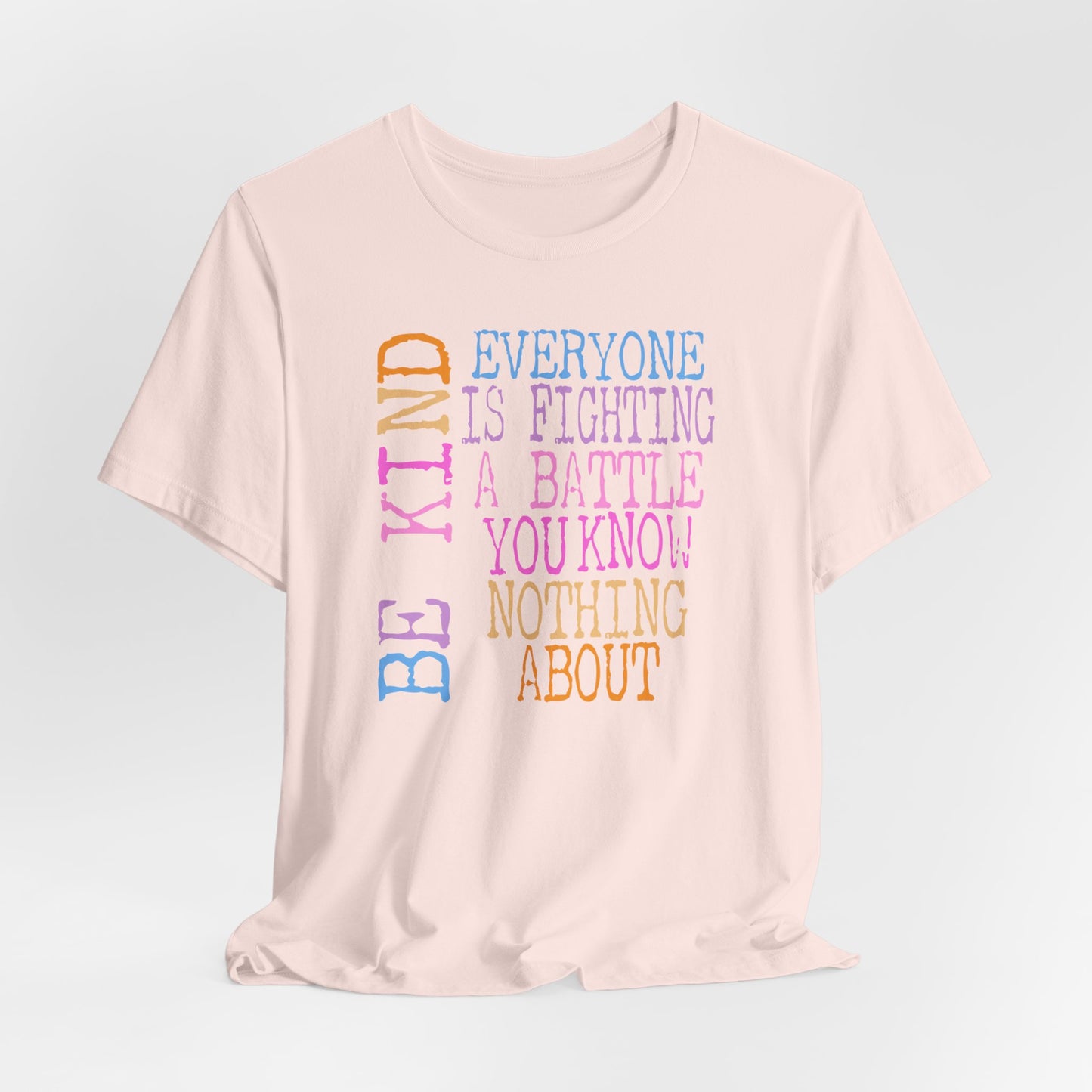 Be Kind- Everyone Is Fighting A Battle You Know Nothing About Premium Short Sleeve Tee