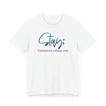 Stay; Tomorrow Needs You Premium Short Sleeve Tee