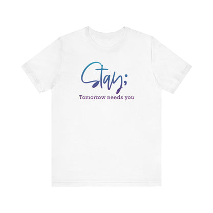 Stay; Tomorrow Needs You Premium Short Sleeve Tee